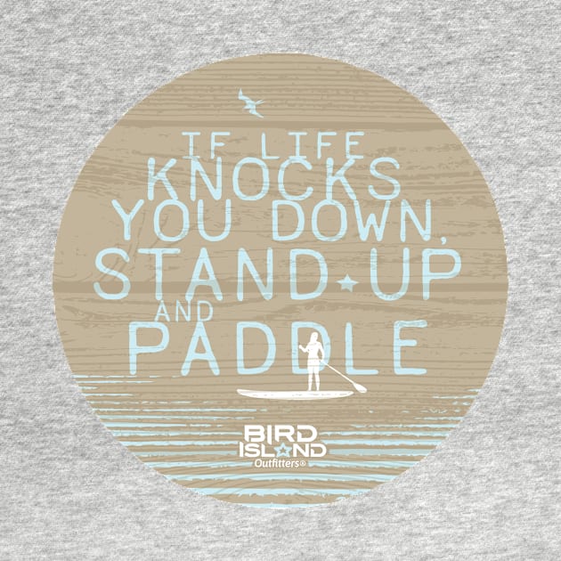 Stand Up Paddling Life by Bird Island Outfitters